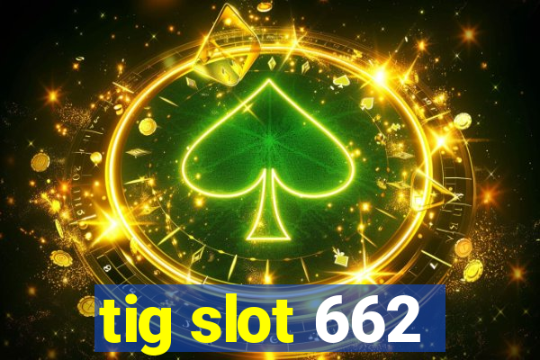 tig slot 662